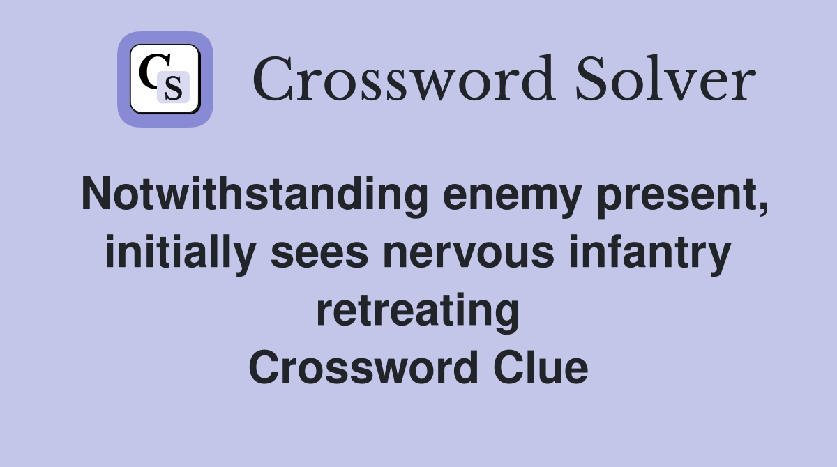 Notwithstanding enemy present, initially sees nervous infantry ...